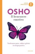 Il benessere emotivo. Trasformare paura, rabbia e gelosia in energia positiva