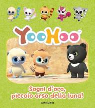 Sogni d'oro, piccolo orso della luna! Yoohoo. Ediz. a colori