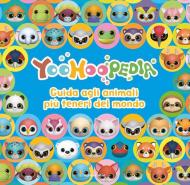 Yoohoopedia. Guida agli animali più teneri del mondo. Ediz. a colori