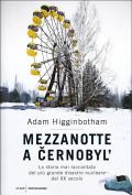 Mezzanotte a Cernobyl'. La storia mai raccontata del più grande disastro nucleare del XX secolo