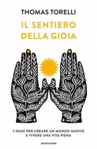 Il sentiero della gioia. 7 passi per creare un mondo nuovo e vivere una vita piena