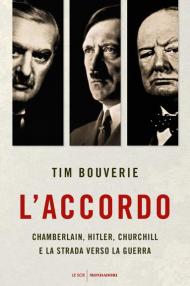 L'accordo. Chamberlain, Hitler, Churchill e la strada verso la guerra