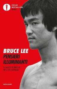 Pensieri illuminanti. La saggezza di Bruce Lee per la vita quotidiana