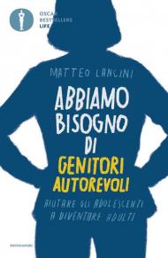 Abbiamo bisogno di genitori autorevoli. Aiutare gli adolescenti a diventare adulti