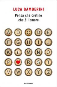 Pensa che cretino che è l'amore