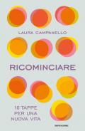 Ricominciare. 10 tappe per una nuova vita