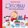 Orso Blu non vuole mangiare! Ediz. a colori