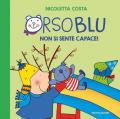 Orso Blu non si sente capace! Ediz. a colori