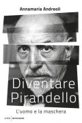 Diventare Pirandello. L'uomo e la maschera