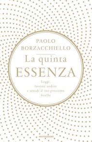 La quinta essenza. Leggi, lasciati andare e accedi al tuo prossimo livello