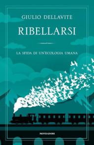 Ribellarsi. La sfida di un'ecologia umana