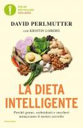 La dieta intelligente. Perché grano, carboidrati e zuccheri minacciano il nostro cervello