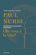 Che cosa è la vita? I cinque principi fondamentali della biologia