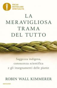 La meravigliosa trama del tutto. Saggezza indigena, conoscenza scientifica e gli insegnamenti delle piante