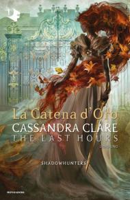 La catena d'oro. Shadowhunters. The last hours. Vol. 1