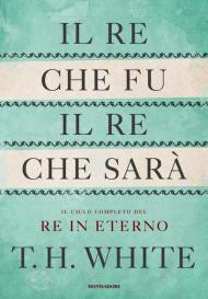 Re che fu, il re che sarà. Il ciclo completo del Re in eterno (Il)