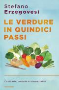 Le verdure in quindici passi. Cucinarle, amarle e vivere felici