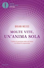 Molte vite, un'anima sola. Il potere di guarigione delle vite future e la terapia della progressione