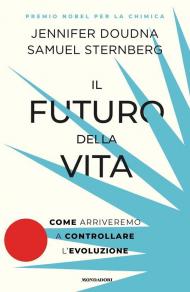 Futuro della vita. Come arriveremo a controllare l'evoluzione (Il)