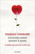 Costruiremo insieme qualcosa di grande. 10 semplici passi per vivere un amore puro