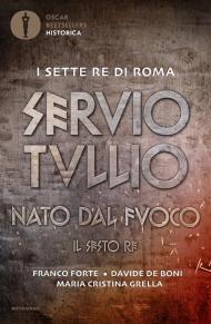 Servio Tullio. Nato dal fuoco. Il sesto re