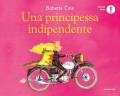 Una principessa indipendente. Ediz. illustrata