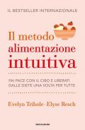 Il metodo Alimentazione intuitiva. Fai pace con il cibo e liberati dalle diete una volta per tutte