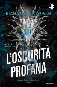 Oscurità profana. Cosa resta degli eroi (L'). Libro 3