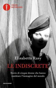 Le indiscrete. Storie di cinque donne che hanno cambiato l'immagine del mondo