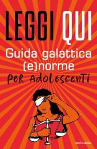 Leggi qui. Guida galattica (e)norme per adolescenti