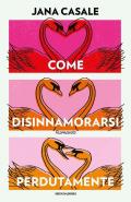 Come disinnamorarsi perdutamente