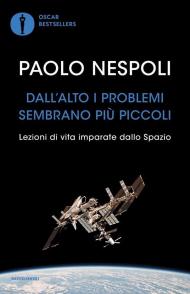 Dall'alto i problemi sembrano più piccoli. Lezioni di vita imparate dallo Spazio