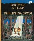 Il Robottino di Legno e la Principessa Ciocco