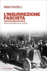 L' insurrezione fascista. Storia e mito della marcia su Roma