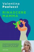 Rinascere mamma. Manuale di sopravvivenza per neogenitori