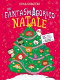 Un fantasmagorico Natale. 25 storie, attività e ricette dolcemente spaventose. Ediz. a colori