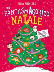 Un fantasmagorico Natale. 25 storie, attività e ricette dolcemente spaventose. Ediz. a colori