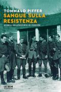 Sangue sulla Resistenza. Storia dell'eccidio di Porzûs