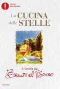 La cucina delle stelle. A tavola da Benito al Bosco