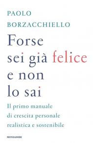 Forse sei già felice e non lo sai