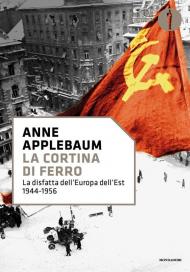 La cortina di ferro. La disfatta dell'Europa dell'Est 1944-1956