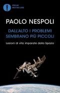 Dall'alto i problemi sembrano più piccoli. Lezioni di vita imparate dallo Spazio