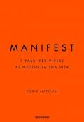 Manifest. 7 passi per vivere al meglio la tua vita