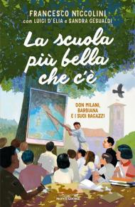 La scuola più bella che c'è. Don Milani, Barbiana e i suoi ragazzi