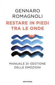 Restare in piedi tra le onde. Manuale di gestione delle emozioni