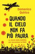 Quando il cielo non fa più paura. Le storie della guerra per raccontare la pace