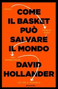 Come il basket può salvare il mondo. Tredici principi guida per reimmaginare ciò che è possibile