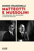 Matteotti e Mussolini. Vite parallele. Dal socialismo al delitto politico