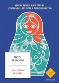 La cortina di vetro. Vecchie paure e nuovi confini. L'Europa dell'est oltre il passato sovietico