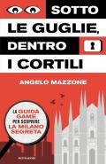 Sotto le guglie, dentro i cortili. La guida game per scoprire la Milano segreta